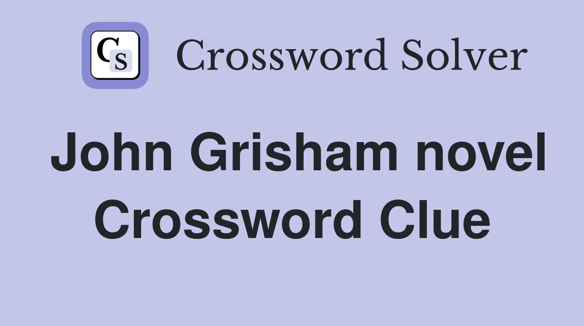 John Grisham novel Crossword Clue