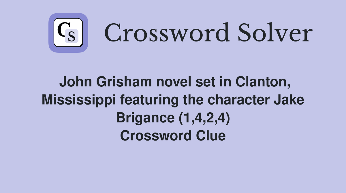 John Grisham novel set in Clanton, Mississippi featuring the character Jake Brigance (1,4,2,4) Crossword Clue