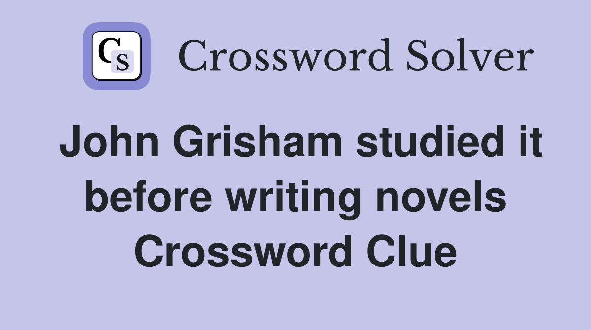 John Grisham studied it before writing novels Crossword Clue