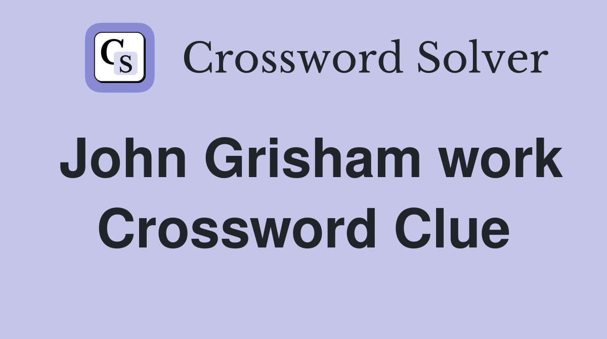 John Grisham work Crossword Clue