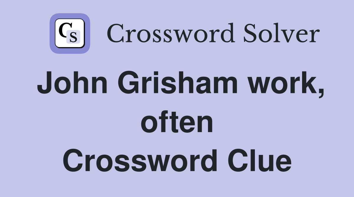 John Grisham work, often Crossword Clue