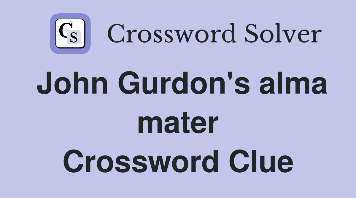 John Gurdon's alma mater Crossword Clue