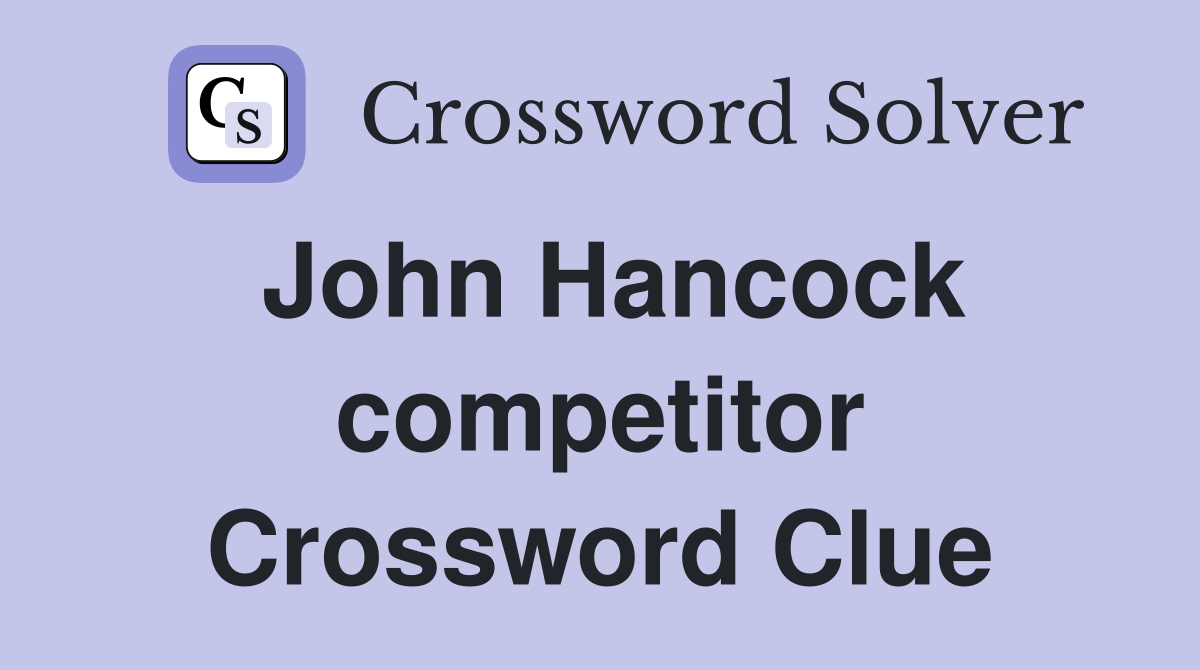John Hancock competitor Crossword Clue