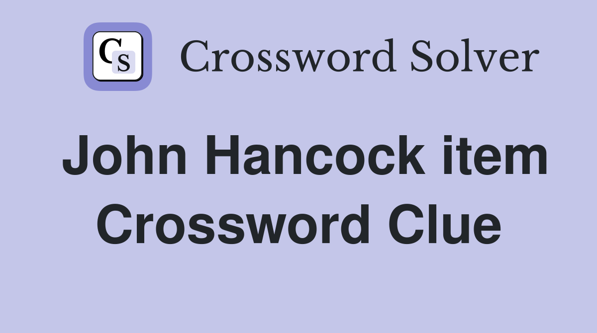 John Hancock item Crossword Clue