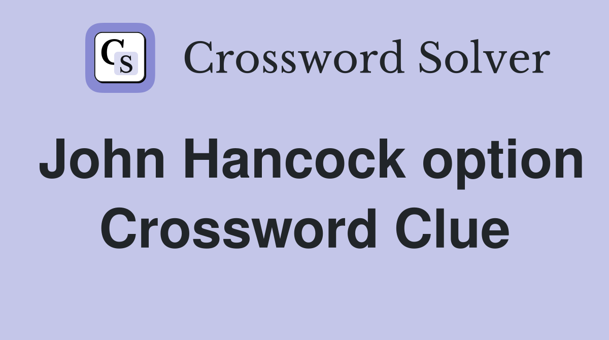 John Hancock option Crossword Clue