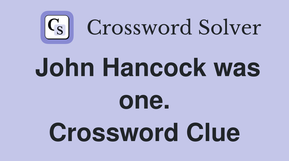 John Hancock was one. Crossword Clue