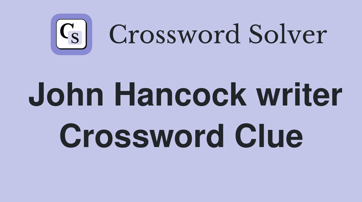 John Hancock writer Crossword Clue