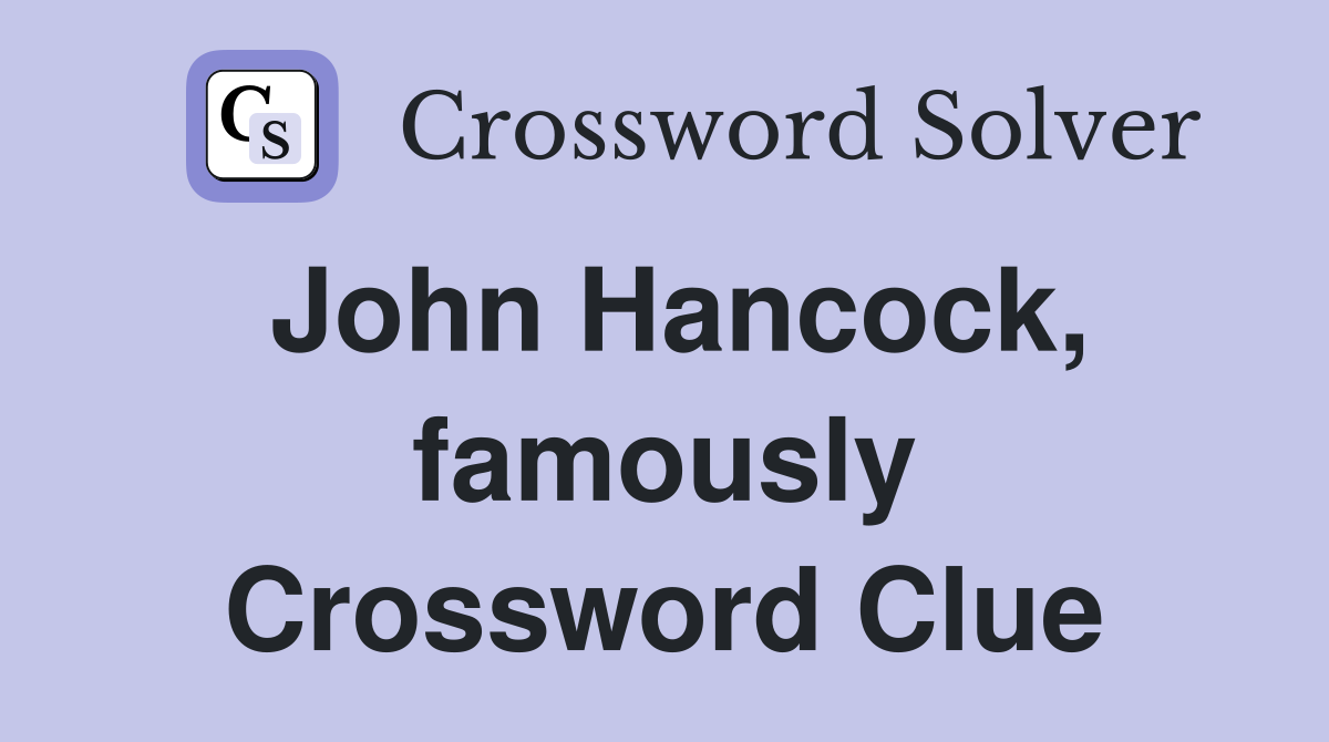 John Hancock, famously Crossword Clue