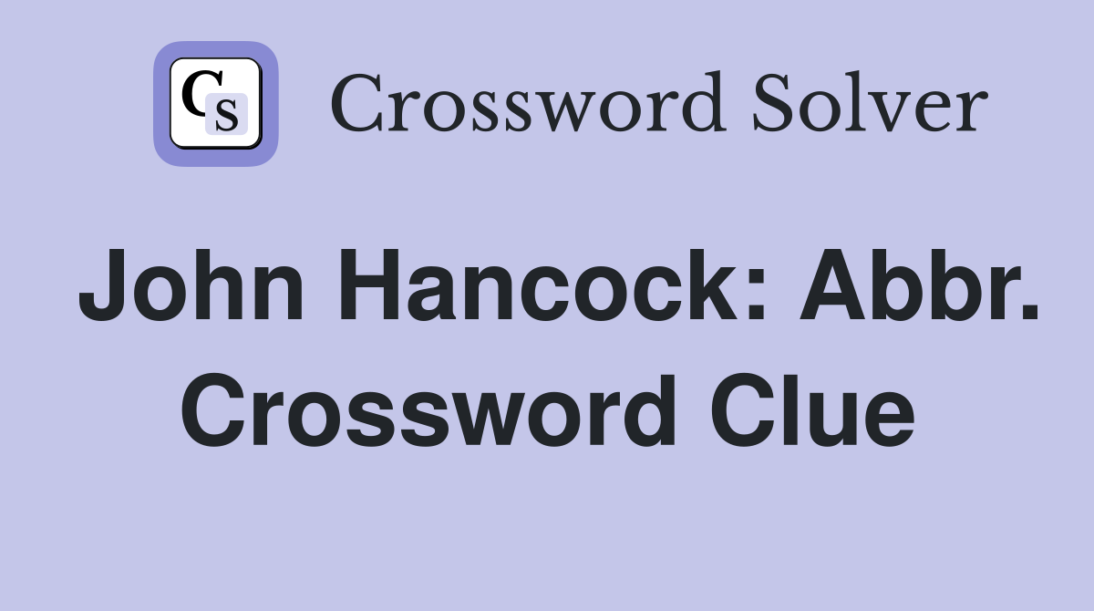 John Hancock: Abbr. Crossword Clue