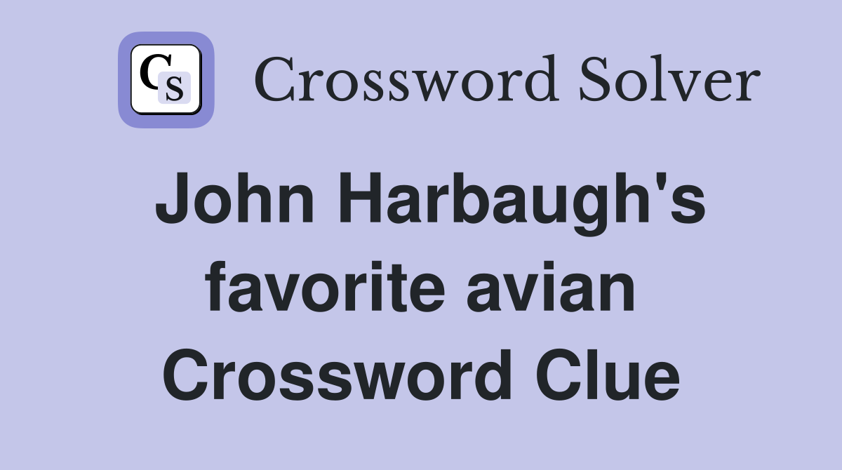 John Harbaugh's favorite avian Crossword Clue