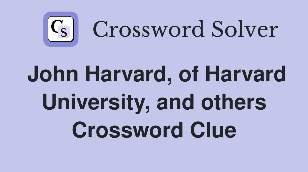 John Harvard, of Harvard University, and others Crossword Clue
