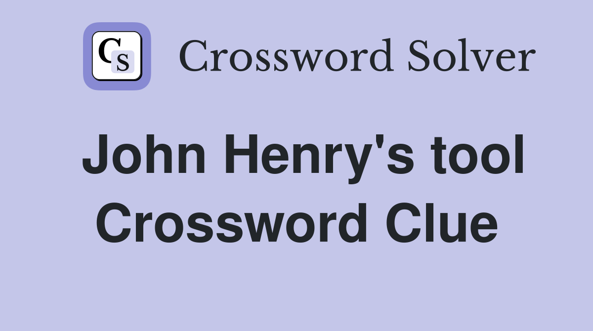 John Henry's tool Crossword Clue