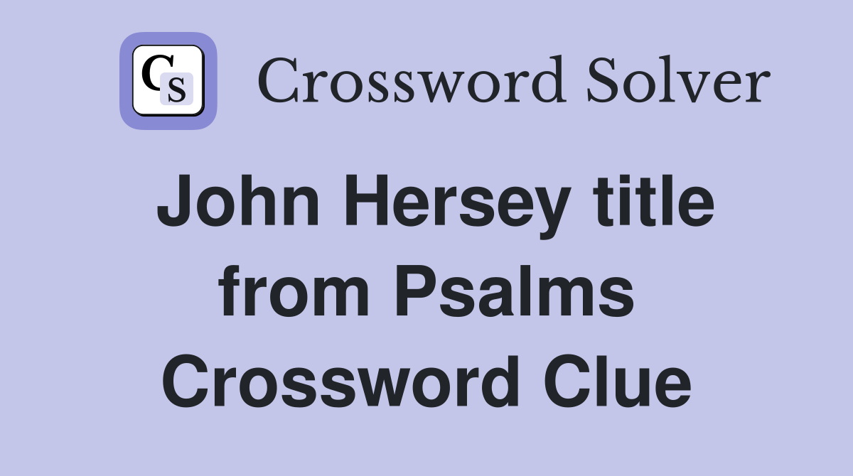 John Hersey title from Psalms Crossword Clue