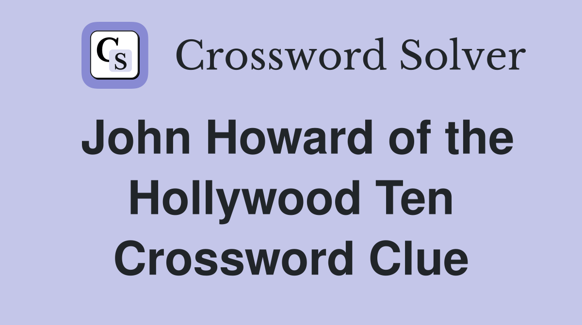 John Howard of the Hollywood Ten Crossword Clue