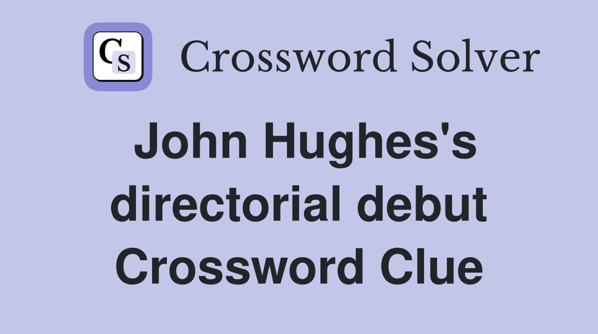 John Hughes's directorial debut Crossword Clue