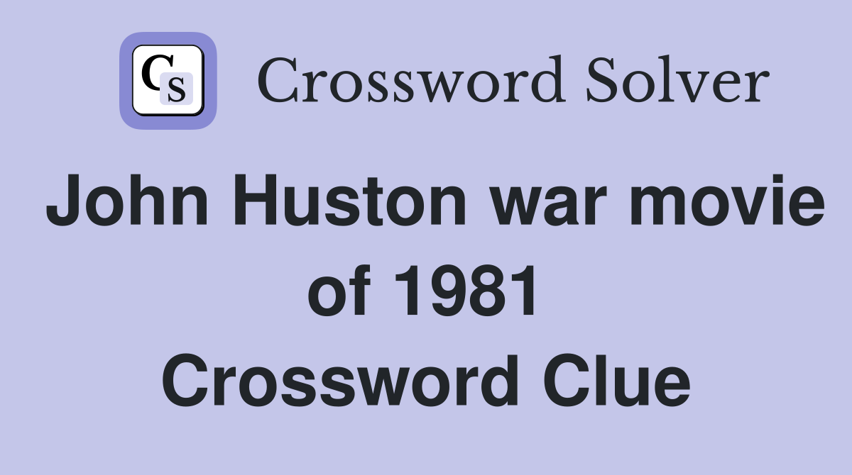 John Huston war movie of 1981 Crossword Clue