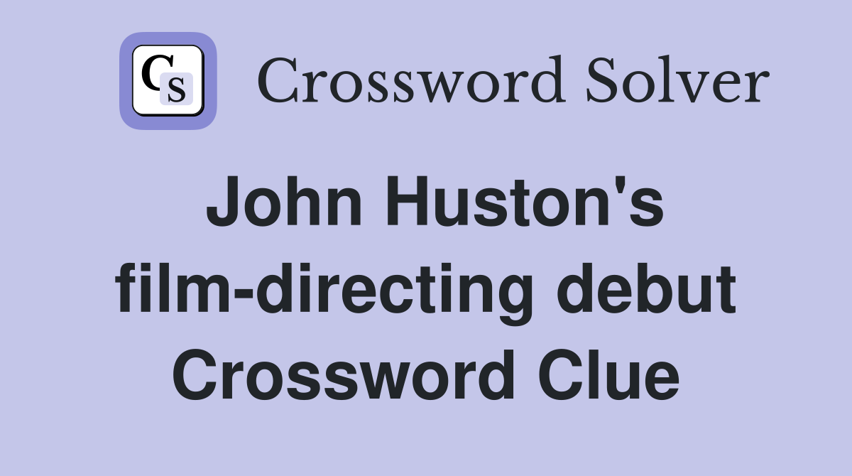John Huston's film-directing debut Crossword Clue