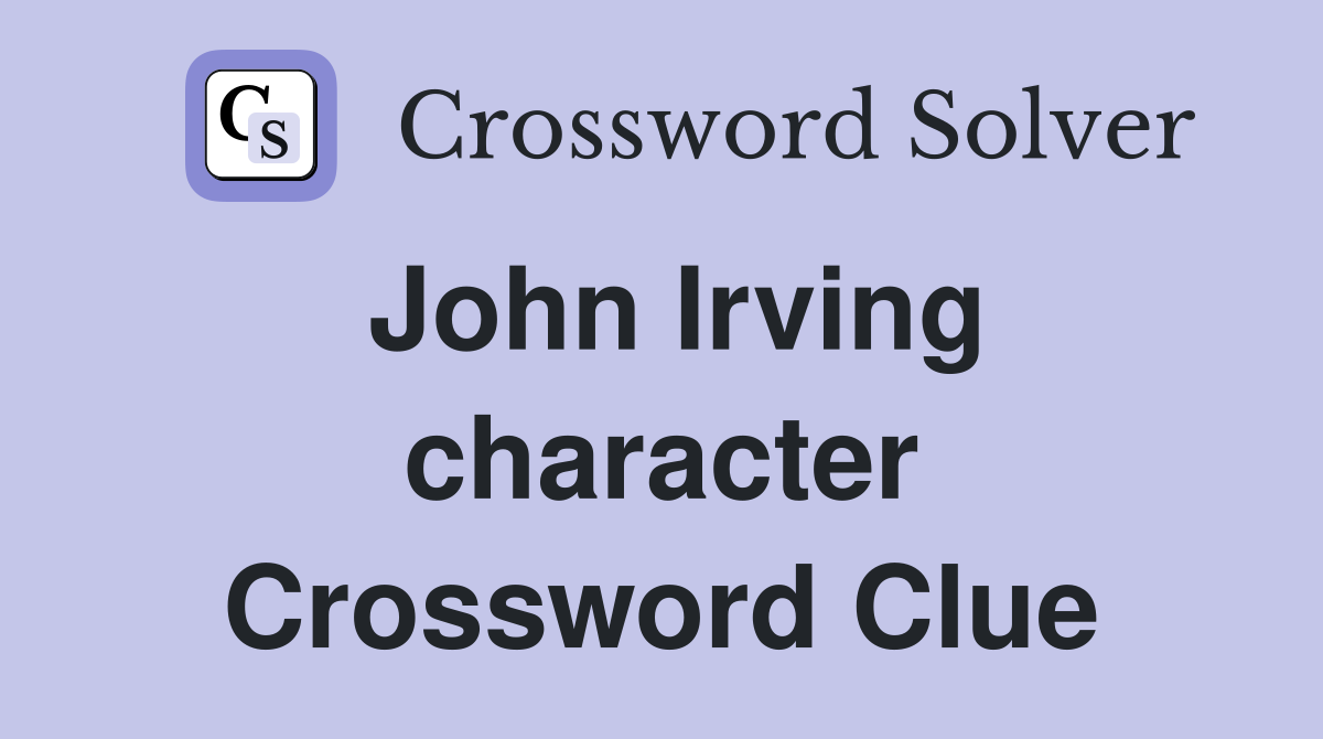 John Irving character Crossword Clue