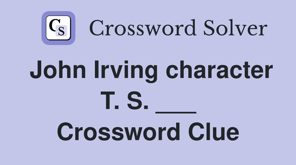 John Irving character T. S. ___ Crossword Clue