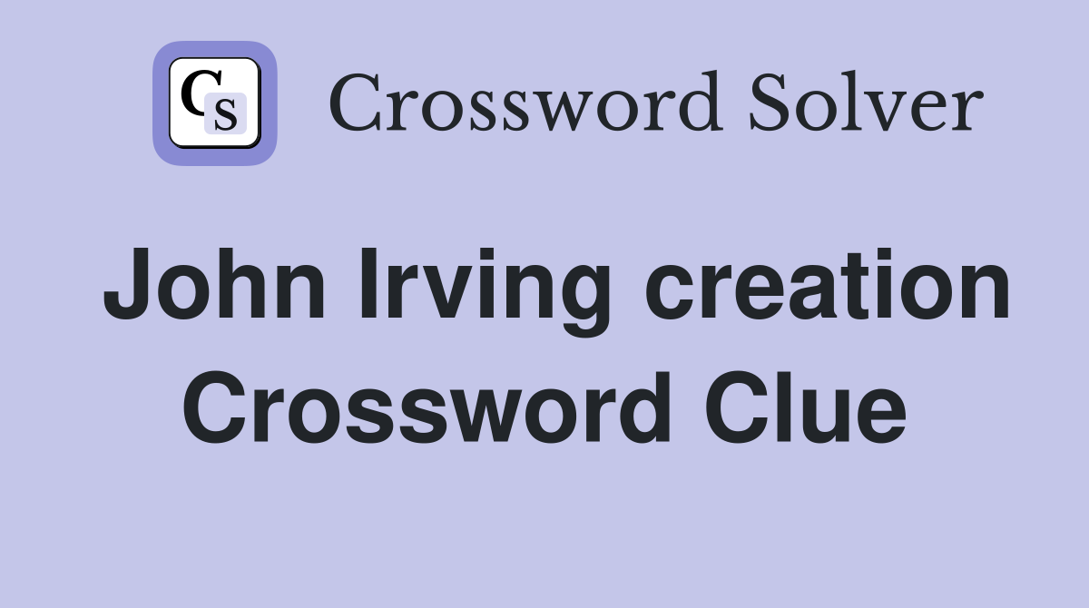 John Irving creation Crossword Clue
