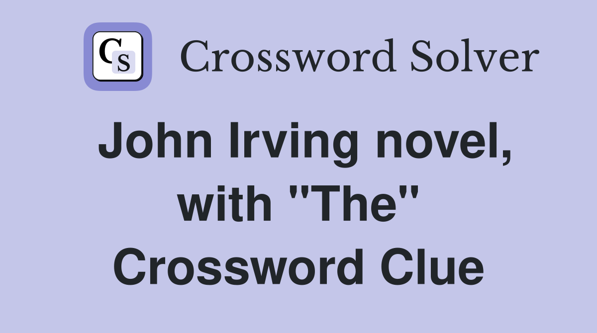 John Irving novel, with "The" Crossword Clue