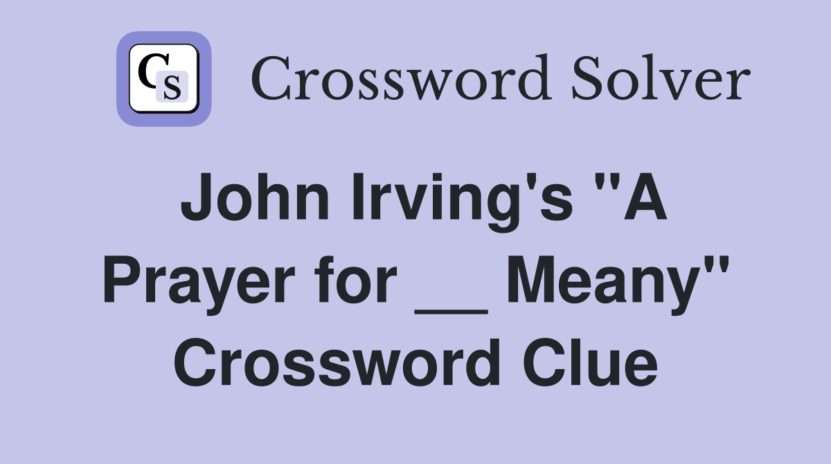 John Irving's "A Prayer for __ Meany" Crossword Clue
