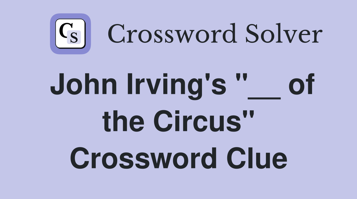 John Irving's "__ of the Circus" Crossword Clue