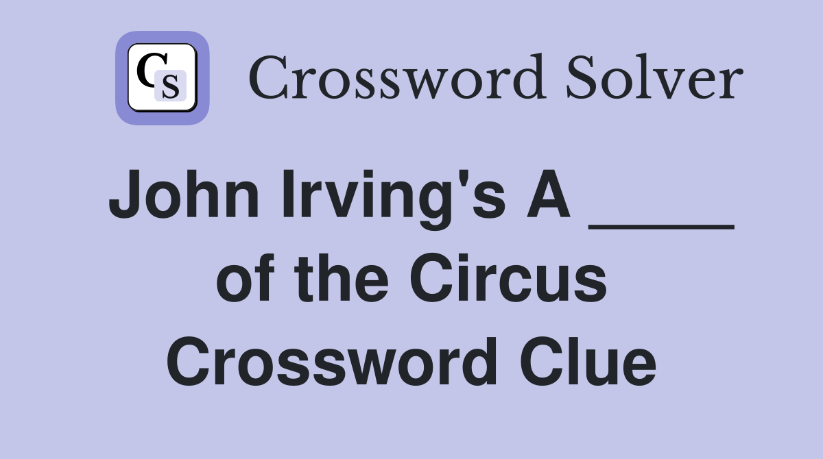 John Irving's A ____ of the Circus Crossword Clue