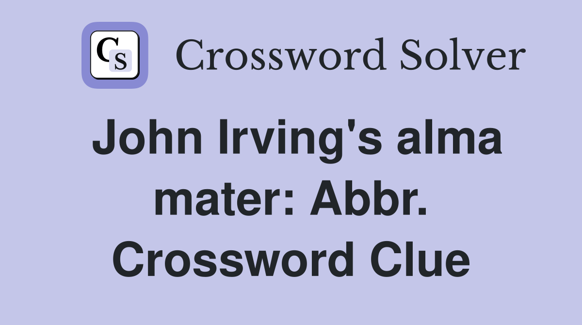 John Irving's alma mater: Abbr. Crossword Clue