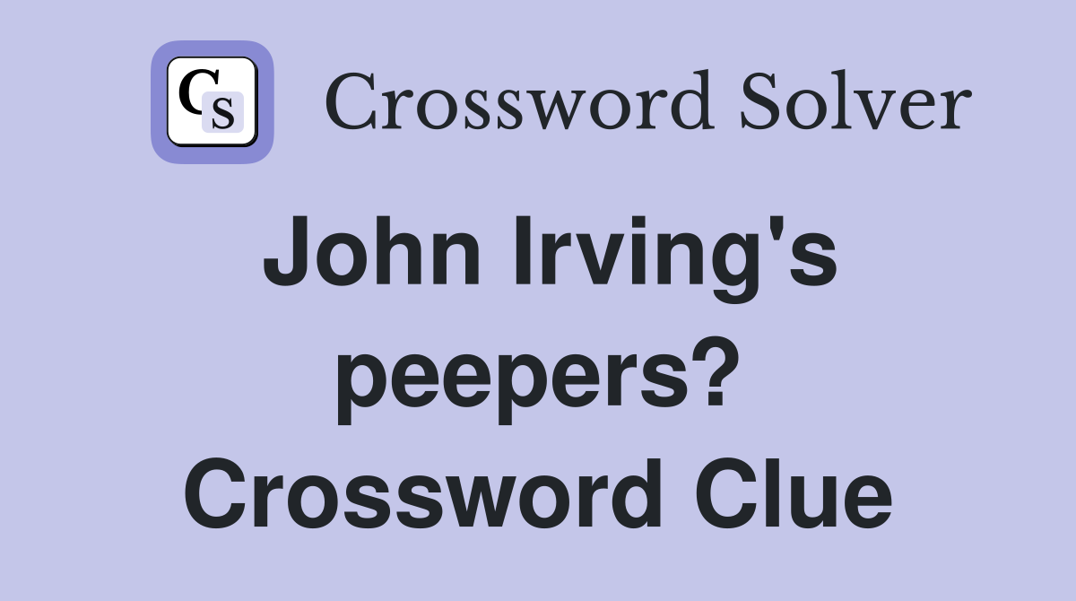 John Irving's peepers? Crossword Clue