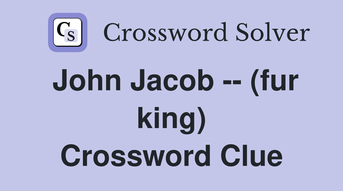 John Jacob -- (fur king) Crossword Clue