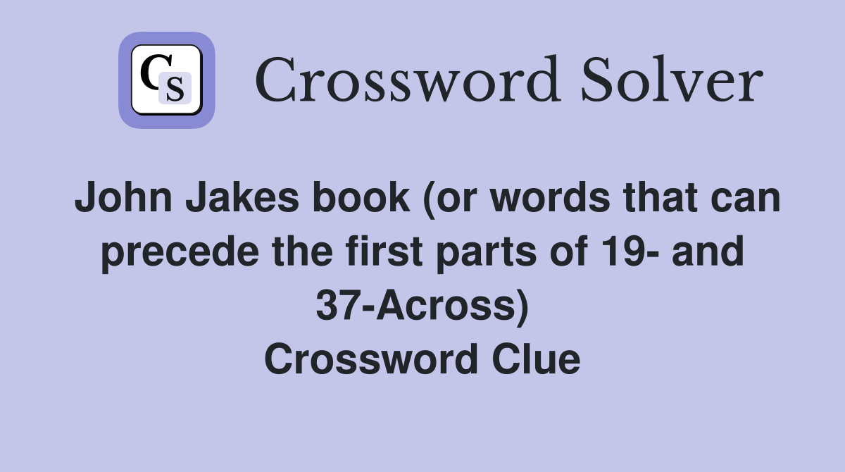John Jakes book (or words that can precede the first parts of 19- and 37-Across) Crossword Clue