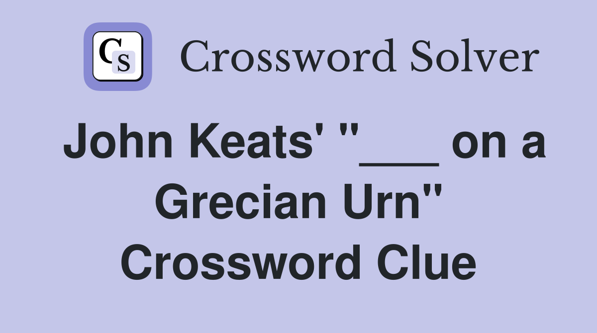 John Keats' "___ on a Grecian Urn" Crossword Clue