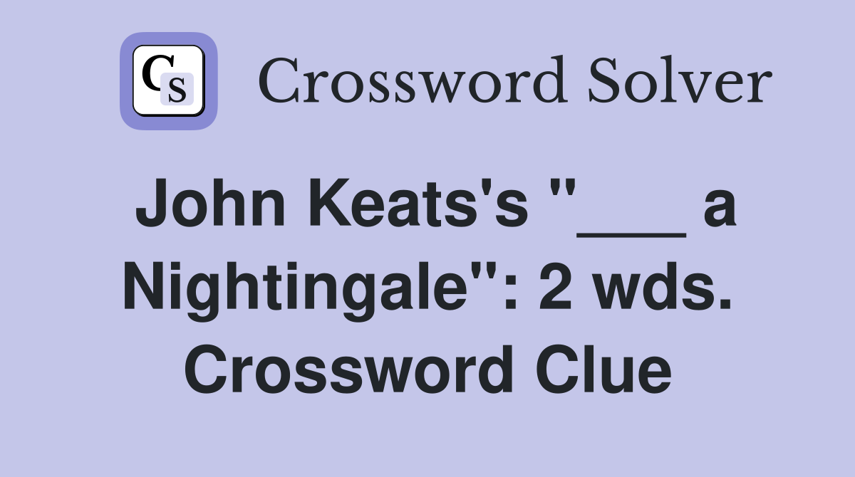 John Keats's "___ a Nightingale": 2 wds. Crossword Clue