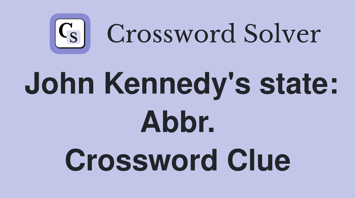 John Kennedy's state: Abbr. Crossword Clue
