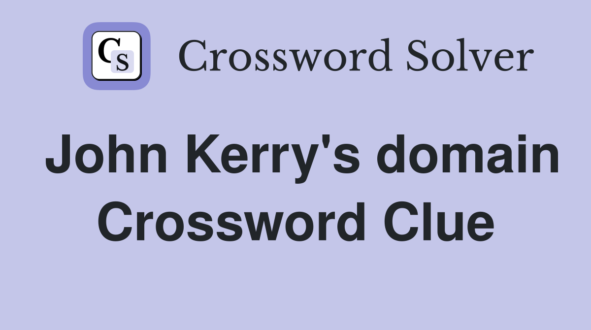 John Kerry's domain Crossword Clue