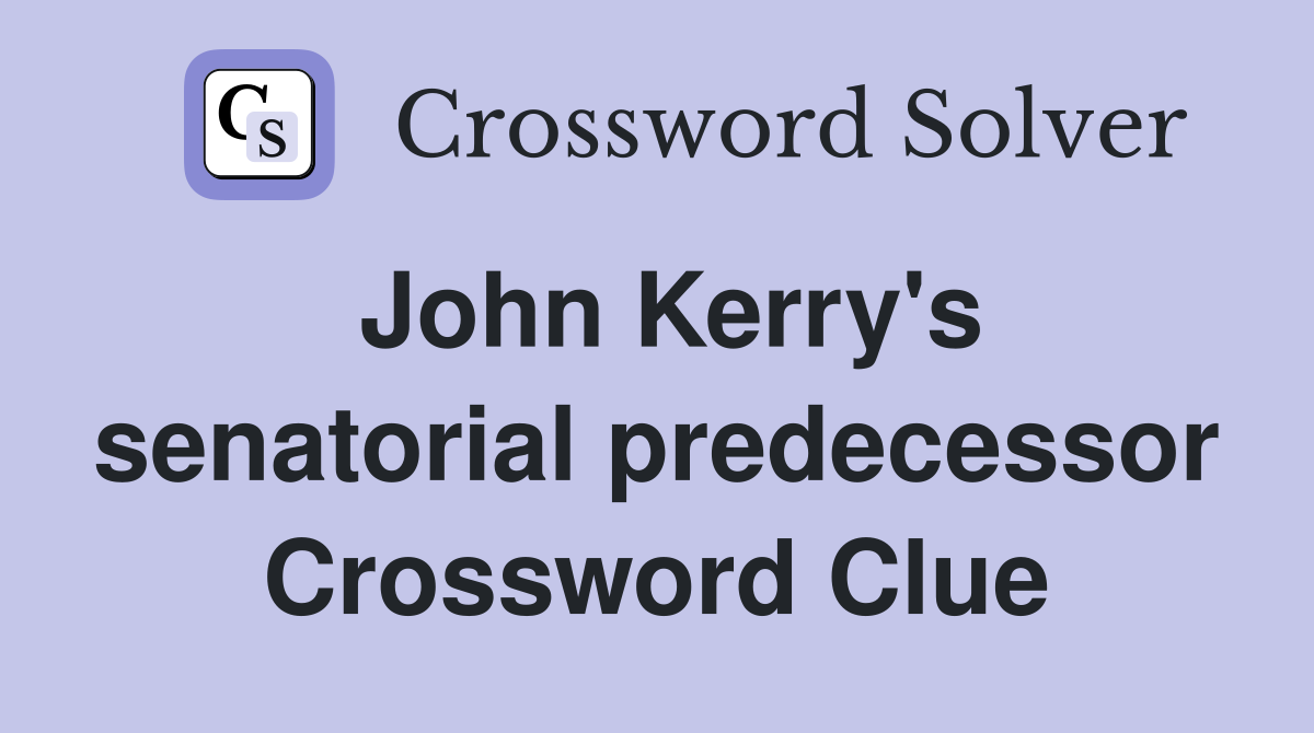 John Kerry's senatorial predecessor Crossword Clue