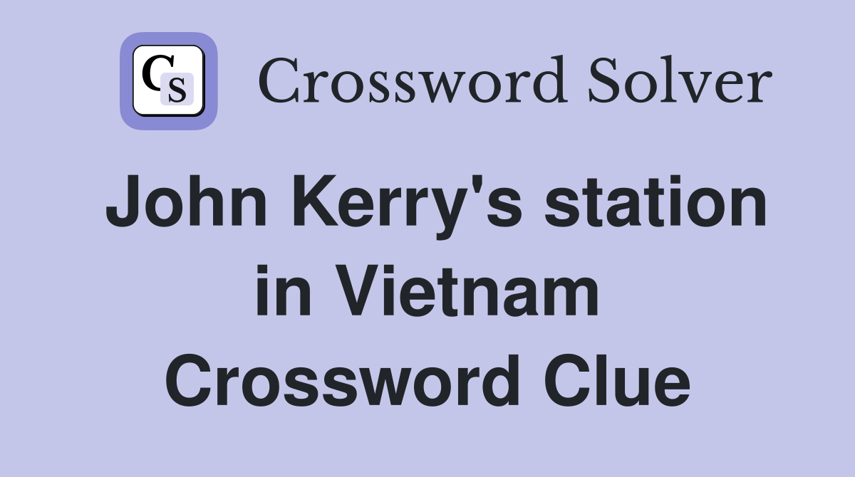 John Kerry's station in Vietnam Crossword Clue