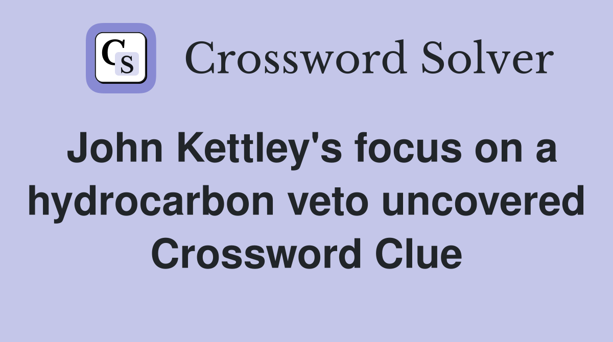 John Kettley's focus on a hydrocarbon veto uncovered Crossword Clue