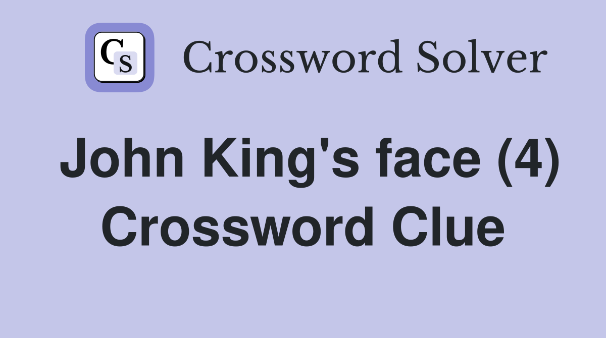 John King's face (4) Crossword Clue