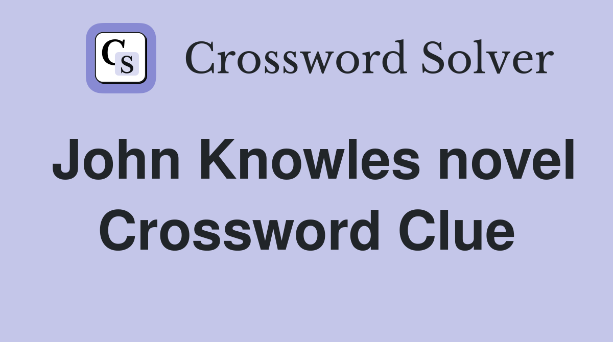 John Knowles novel Crossword Clue