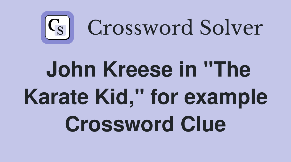 John Kreese in "The Karate Kid," for example Crossword Clue