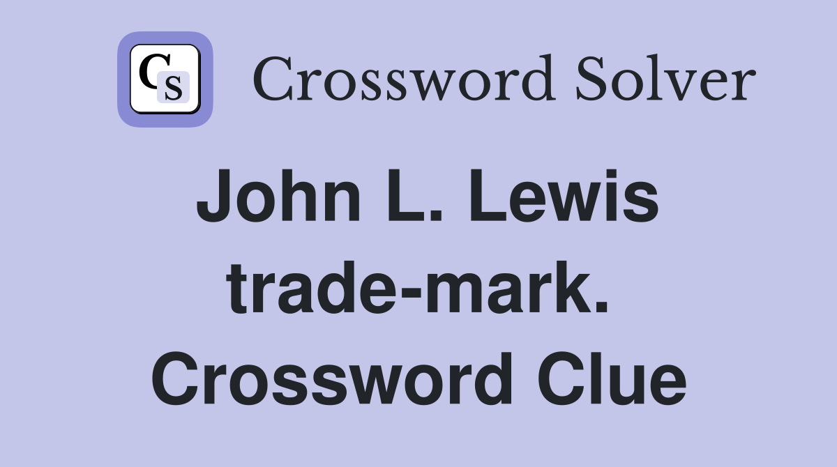John L. Lewis trade-mark. Crossword Clue