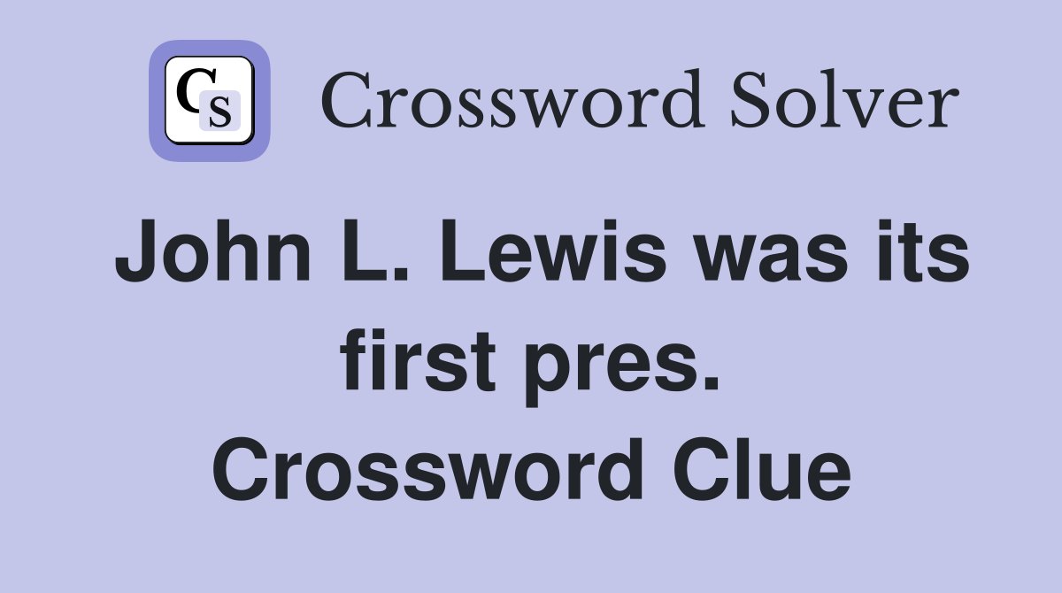 John L. Lewis was its first pres. Crossword Clue