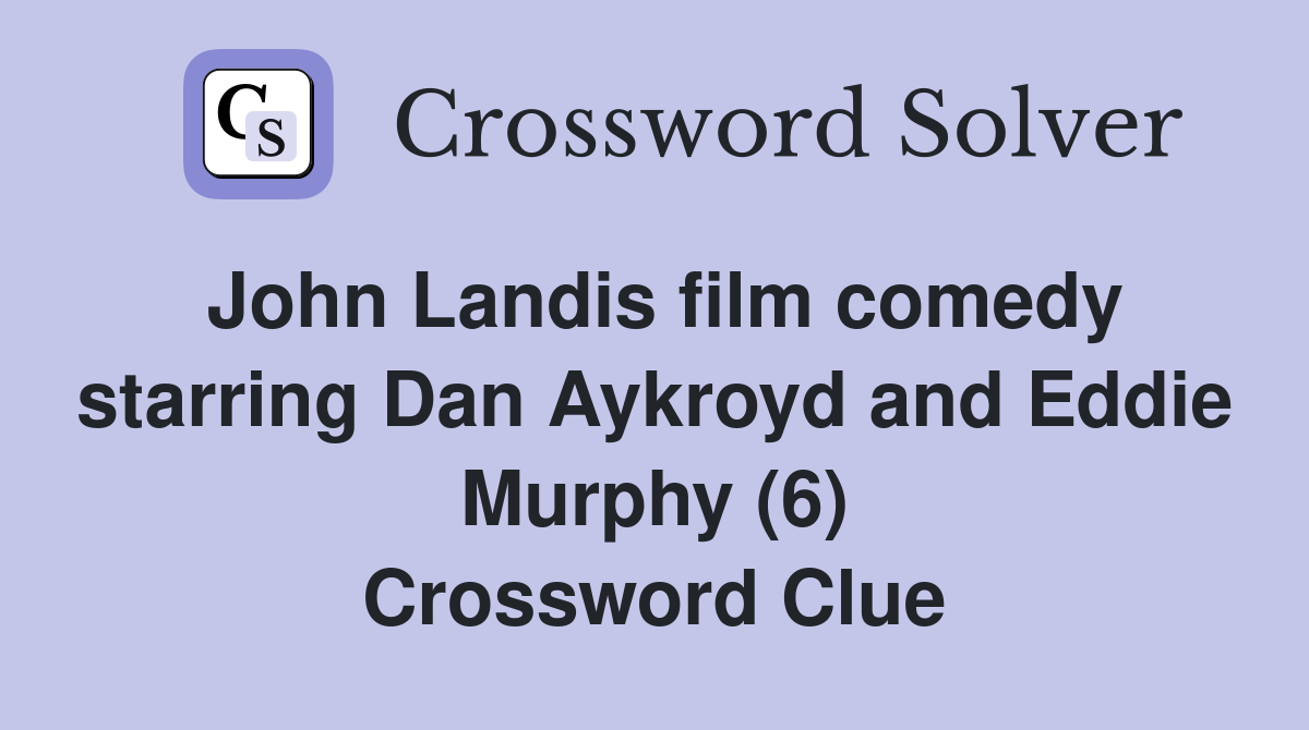 John Landis film comedy starring Dan Aykroyd and Eddie Murphy (6) Crossword Clue