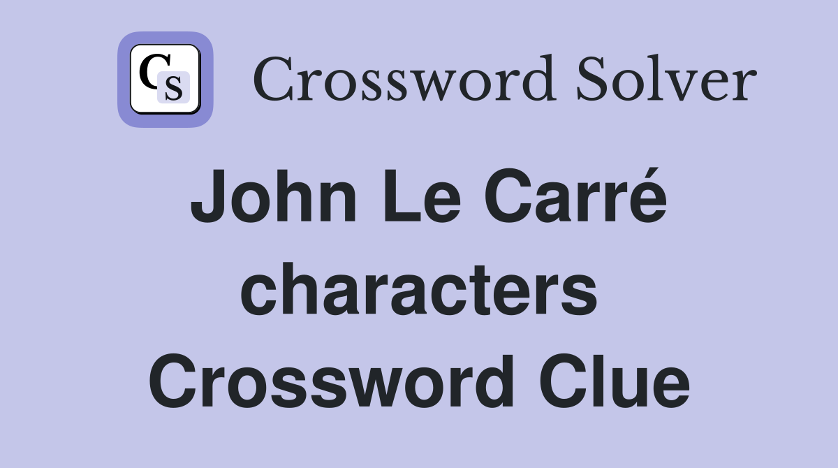John Le Carré characters Crossword Clue