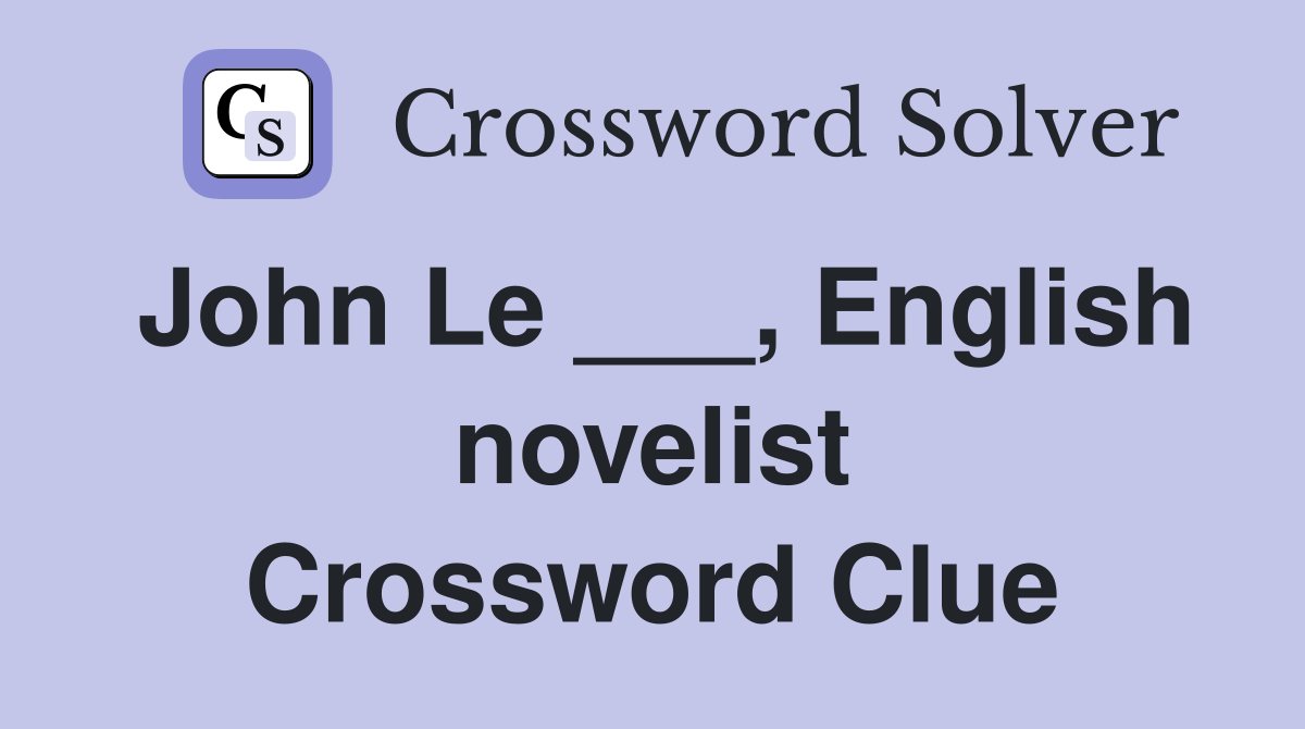 John Le ___, English novelist Crossword Clue