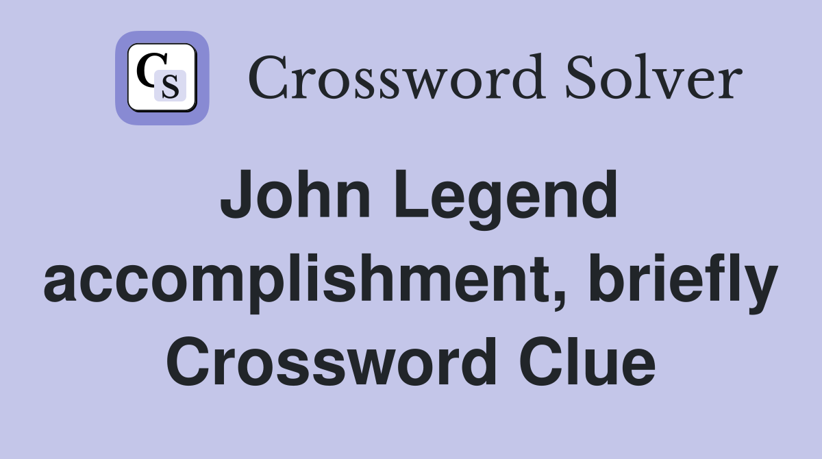 John Legend accomplishment, briefly Crossword Clue