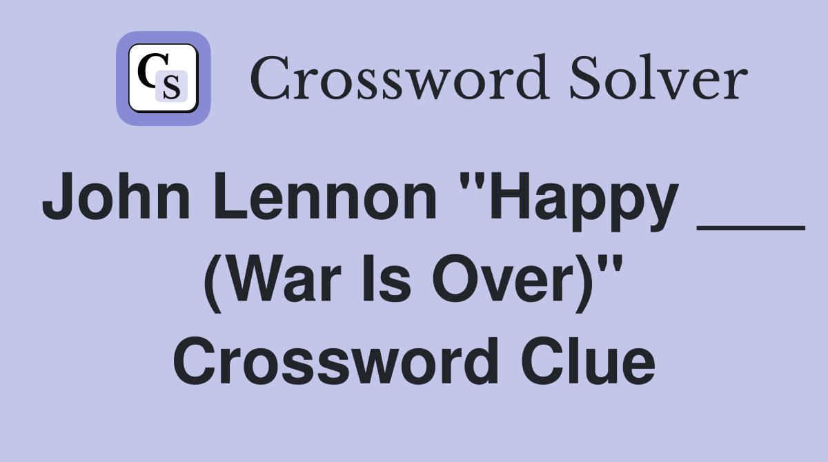 John Lennon "Happy ___ (War Is Over)" Crossword Clue