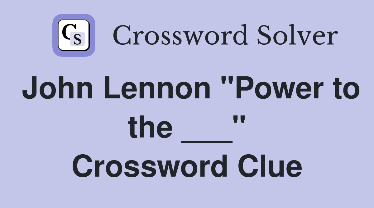 John Lennon "Power to the ___" Crossword Clue